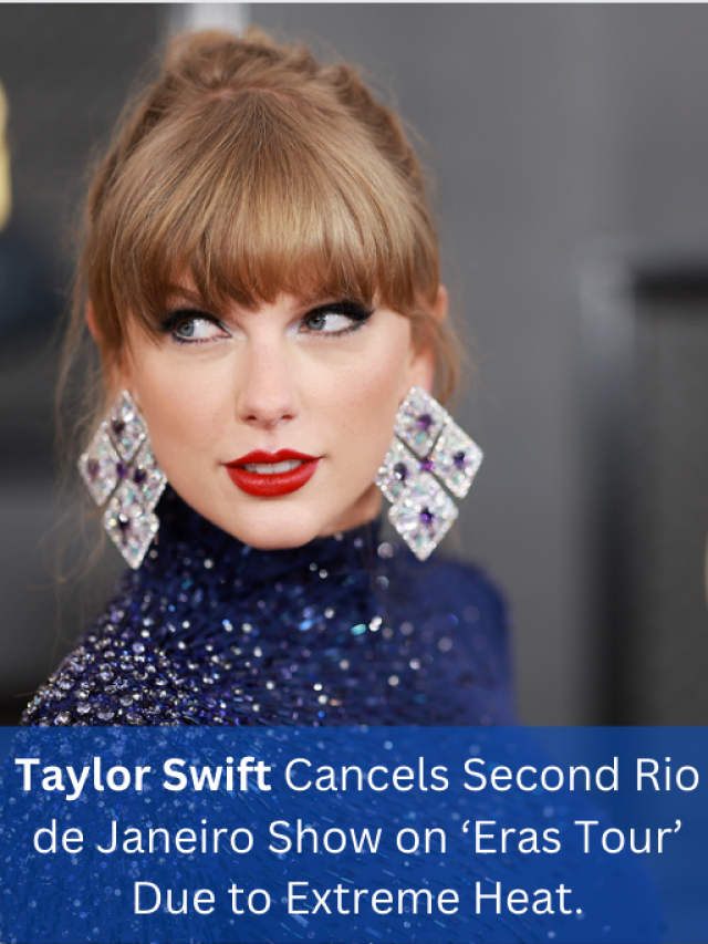Taylor Swift Cancels Second Rio de Janeiro Show on ‘Eras Tour’ Due to Extreme Heat.